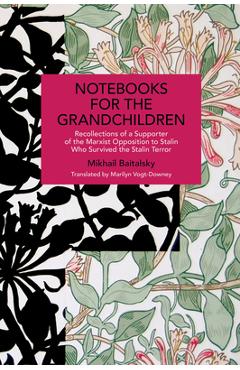 Coperta cărții 'Notebooks for the Grandchildren: Recollections of a Supporter of the Marxist Opposition to Stalin Who Survived the'