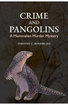 Coperta cărții 'Crime and Pangolins: A Mammalian Murder Mystery - Timothy C. Bonebrake'