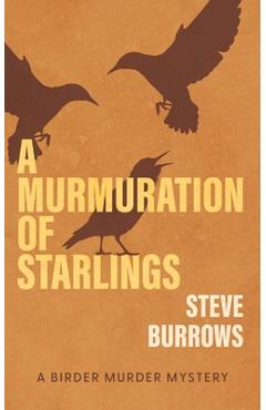 A Murmuration of Starlings: A Birder Murder Mystery - Steve Burrows