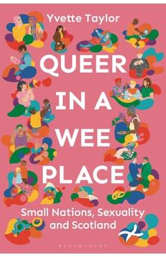 Coperta cărții 'Queer in a Wee Place: Small Nations, Sexuality & Scotland - Yvette Taylor'