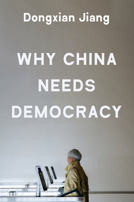 Coperta cărții 'Why China Needs Democracy - Dongxian Jiang'