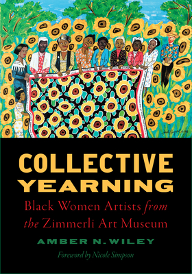 Coperta cărții 'Collective Yearning: Black Women Artists from the Zimmerli Art Museum - Amber N. Wiley'
