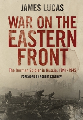 Coperta cărții 'War on the Eastern Front: The German Soldier in Russia, 1941-1945 - James Lucas'