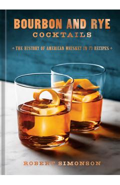Coperta cărții 'Bourbon and Rye Cocktails: The History of American Whiskey in 73 Recipes [A Cocktail Recipe Book] - Robert Simonson'