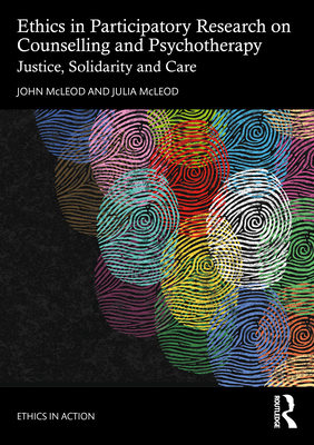 Coperta cărții 'Ethics in Participatory Research on Counselling and Psychotherapy: Justice, Solidarity and Care - John Mcleod'