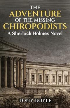 Coperta cărții 'The Adventure of The Missing Chiropodists: A Sherlock Holmes Novel - Tony Boyle'