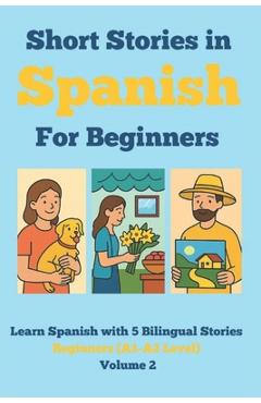 Coperta cărții 'Short Stories in Spanish for Beginners: Learn Spanish with 5 Bilingual Stories (A1-A2 Level) Volume 2: Read in Spanish'