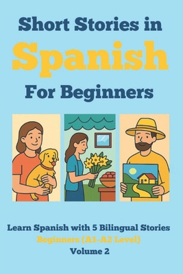 Coperta cărții 'Short Stories in Spanish for Beginners: Learn Spanish with 5 Bilingual Stories (A1-A2 Level) Volume 2: Read in Spanish'