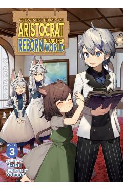 Coperta cărții 'Chronicles of an Aristocrat Reborn in Another World (Light Novel) Vol. 3 -'