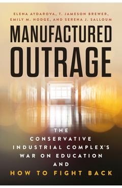 Coperta cărții 'Manufactured Outrage: The Conservative Industrial Complex's War on Education and How to Fight Back - Elena Aydarova'