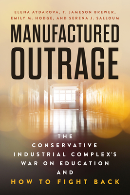 Coperta cărții 'Manufactured Outrage: The Conservative Industrial Complex's War on Education and How to Fight Back - Elena Aydarova'