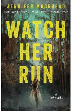 Coperta cărții 'Watch Her Run: A Thriller - Jennifer Moorhead'