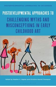 Coperta cărții 'Postdevelopmental Approaches to Challenging Myths and Misconceptions in Early Childhood Art - Heather G. Kaplan'