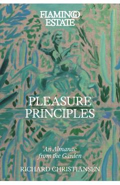 Coperta cărții 'Flamingo Estate Pleasure Principles: An Almanac from the Garden - Richard Christiansen'