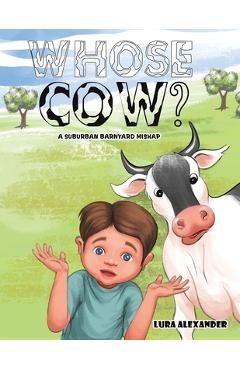 Coperta cărții 'Whose Cow? - Lura Alexander'