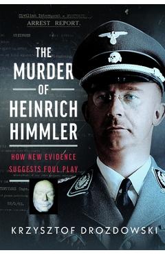Coperta cărții 'The Murder of Heinrich Himmler: How New Evidence Suggests Foul Play - Krzysztof Drozdowski'