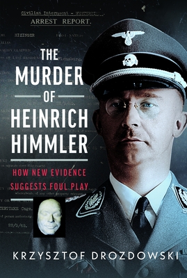 Coperta cărții 'The Murder of Heinrich Himmler: How New Evidence Suggests Foul Play - Krzysztof Drozdowski'