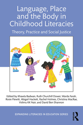 Coperta cărții 'Language, Place, and the Body in Childhood Literacies: Theory, Practice, and Social Justice - Khawla Badwan'