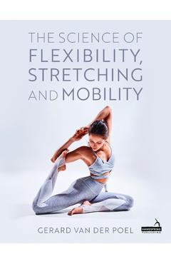 Coperta cărții 'The Science of Flexibility, Stretching and Mobility - Gerard Van Der Poel'