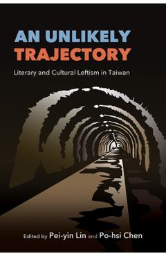 Coperta cărții 'An Unlikely Trajectory: Literary and Cultural Leftism in Taiwan - Pei-yin Lin'