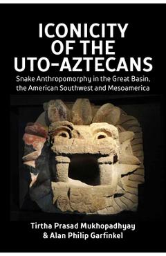 Coperta cărții 'Iconicity of the Uto-Aztecans: Snake Anthropomorphy in the Great Basin, the American Southwest and Mesoamerica - Tirtha'