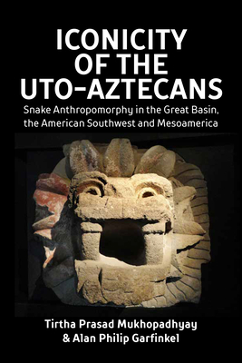 Coperta cărții 'Iconicity of the Uto-Aztecans: Snake Anthropomorphy in the Great Basin, the American Southwest and Mesoamerica - Tirtha'