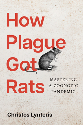 Coperta cărții 'How Plague Got Rats: Mastering a Zoonotic Pandemic - Christos Lynteris'