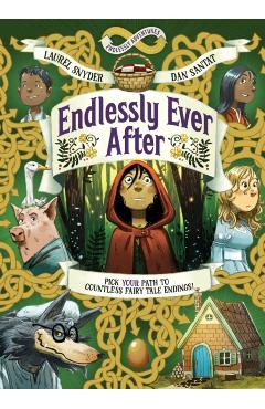 Coperta cărții 'Endlessly Ever After: Endlessly Adventures: Pick Your Path to Countless Fairy Tale Endings! - Laurel Snyder'
