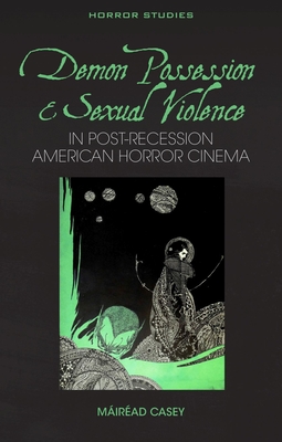 Coperta cărții 'Demon Possession and Sexual Violence in Post-Great Recession American Horror Cinema - Máiréad Casey'