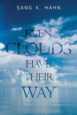 Coperta cărții 'Even Clouds Have Their Way - Sang K. Hahn'