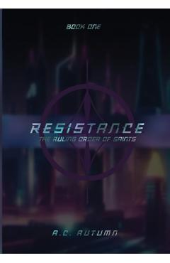 Coperta cărții 'Resistance: The Ruling Order of Saints: Book One - A. C. Autumn'