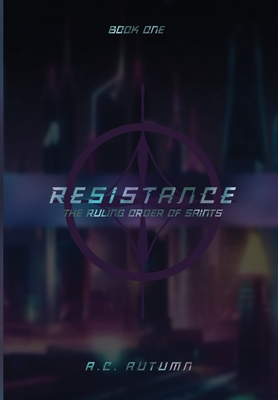 Coperta cărții 'Resistance: The Ruling Order of Saints: Book One - A. C. Autumn'