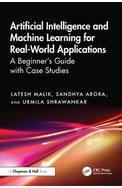 Coperta cărții 'Artificial Intelligence and Machine Learning for Real-World Applications: A Beginner's Guide with Case Studies - Latesh'