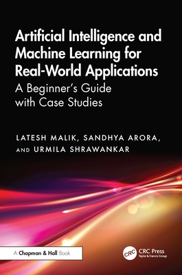 Coperta cărții 'Artificial Intelligence and Machine Learning for Real-World Applications: A Beginner's Guide with Case Studies - Latesh'