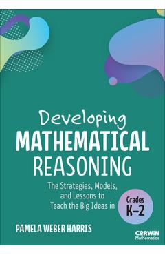 Coperta cărții 'Developing Mathematical Reasoning: The Strategies, Models, and Lessons to Teach the Big Ideas in Grades K-2 - Pamela'