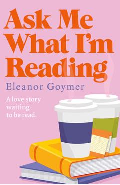 Coperta cărții 'Ask Me What I'm Reading - Eleanor Goymer'