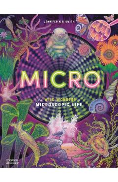 Coperta cărții 'Micro: The Wild Wonders of Microscopic Life - Jennifer N. R. Smith'