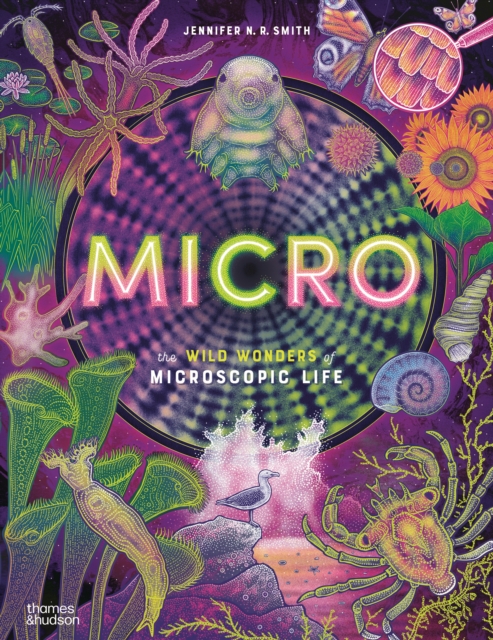 Coperta cărții 'Micro: The Wild Wonders of Microscopic Life - Jennifer N. R. Smith'