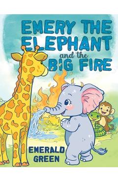 Coperta cărții 'Emery the Elephant and the Big Fire - Emerald Green'