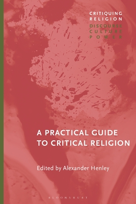 Coperta cărții 'A Practical Guide to Critical Religion - Alexander Henley'