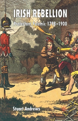 Coperta cărții 'Irish Rebellion: Protestant Polemic 1798-1900 - S. Andrews'
