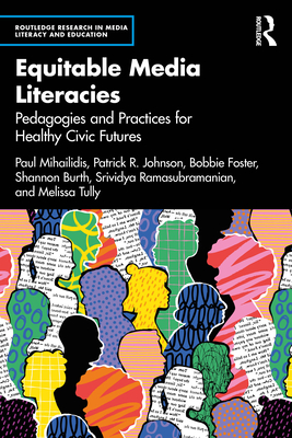 Coperta cărții 'Equitable Media Literacies: Pedagogies and Practices for Healthy Civic Futures - Paul Mihailidis'