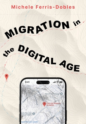 Coperta cărții 'Migration in the Digital Age: An Ethnographic Study - Michele Ferris-dobles'