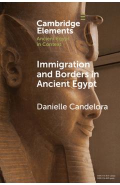 Coperta cărții 'Immigration and Borders in Ancient Egypt - Danielle Candelora'