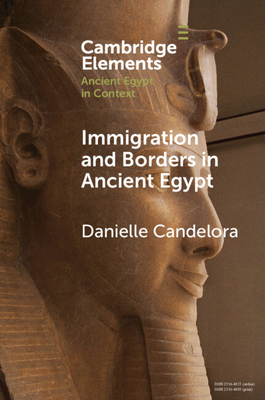 Coperta cărții 'Immigration and Borders in Ancient Egypt - Danielle Candelora'
