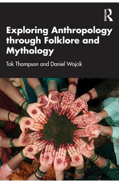Coperta cărții 'Exploring Anthropology through Folklore and Mythology - Tok Thompson'