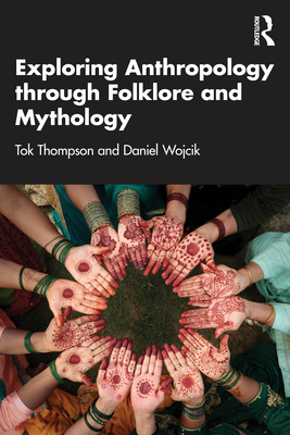 Coperta cărții 'Exploring Anthropology through Folklore and Mythology - Tok Thompson'