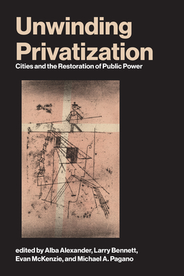 Coperta cărții 'Unwinding Privatization: Cities and the Restoration of Public Power - Alba Alexander'