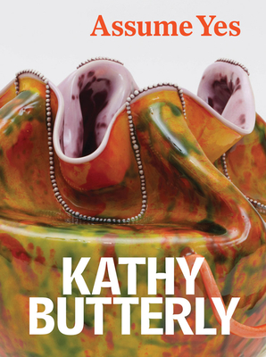 Coperta cărții 'Kathy Butterly: Assume Yes - Kathy Butterly'