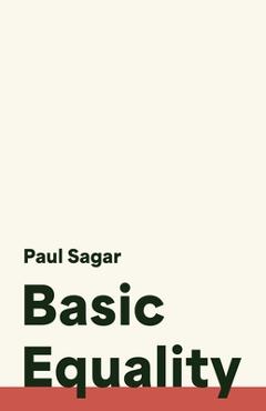 Coperta cărții 'Basic Equality - Paul Sagar'